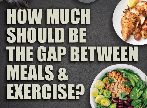 How Much Should Be The Gap Between Meals & Exercise